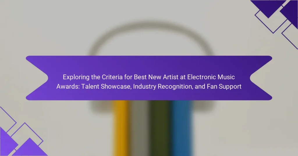 Exploring the Criteria for Best New Artist at Electronic Music Awards: Talent Showcase, Industry Recognition, and Fan Support