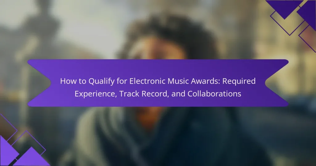 How to Qualify for Electronic Music Awards: Required Experience, Track Record, and Collaborations
