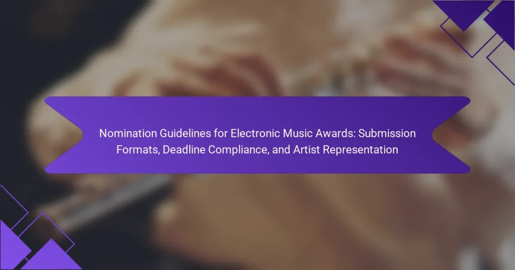 Nomination Guidelines for Electronic Music Awards: Submission Formats, Deadline Compliance, and Artist Representation