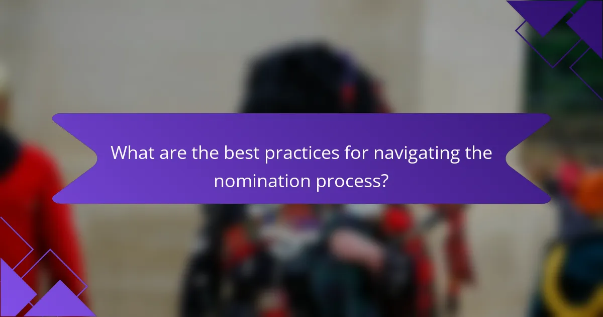 What are the best practices for navigating the nomination process?