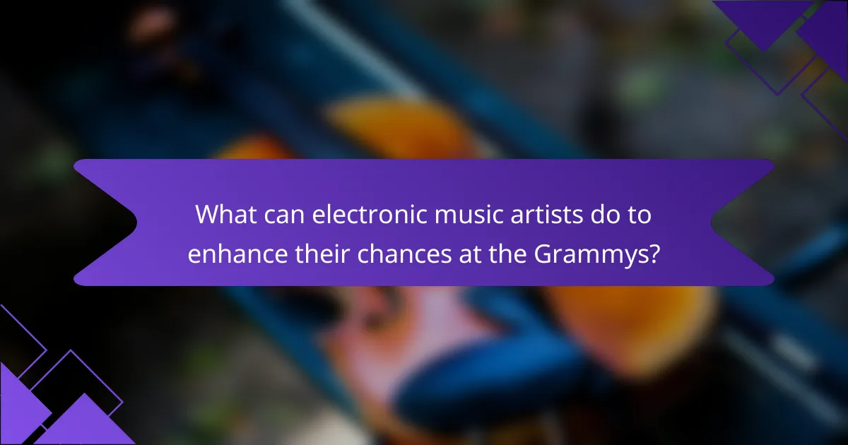 What can electronic music artists do to enhance their chances at the Grammys?