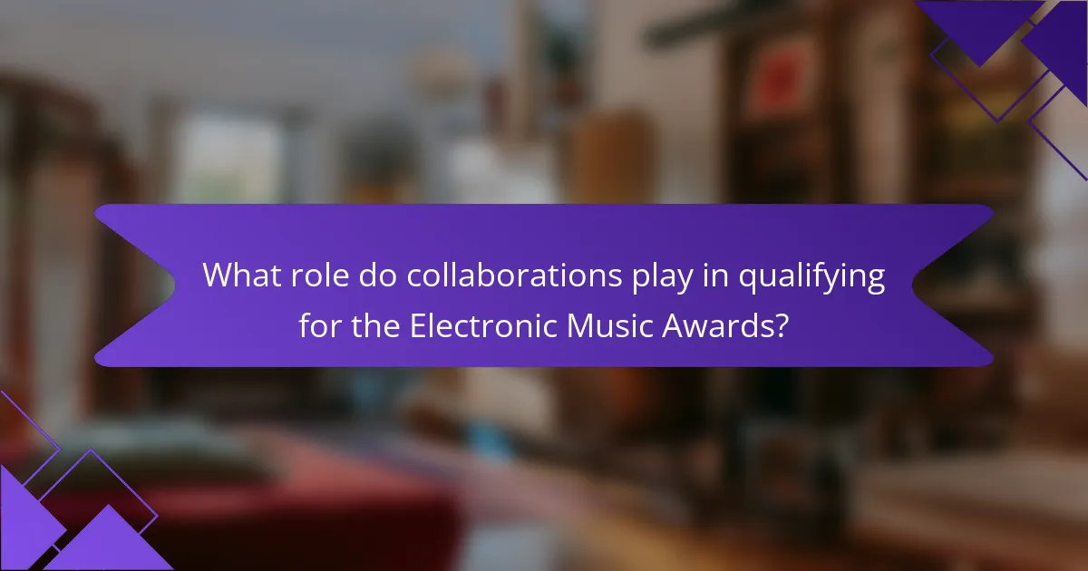 What role do collaborations play in qualifying for the Electronic Music Awards?